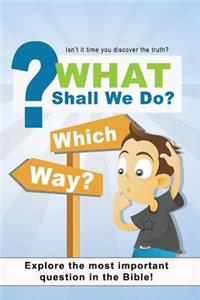 What Shall We Do