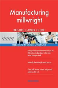 Manufacturing millwright RED-HOT Career Guide; 2585 REAL Interview Questions