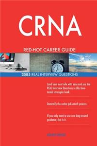 CRNA RED-HOT Career Guide; 2585 REAL Interview Questions