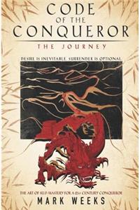 Code of the Conqueror - The Journey: A 21st Century Crusade For Self - Mastery