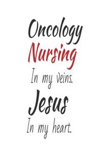 Oncology Nursing In My Veins. Jesus In My Heart.