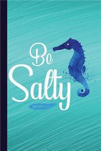 Be Salty: Seahorse Lined Pages for Journaling, Studying, Writing, Daily Reflection Prayer Workbook