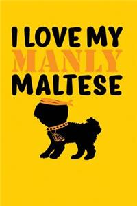 I Love My Manly Maltese