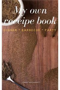 My Own Receipe Book Dinner Barbecue Party