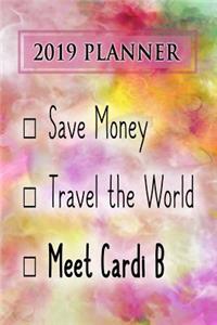 2019 Planner: Save Money, Travel the World, Meet Cardi B: Cardi B 2019 Planner