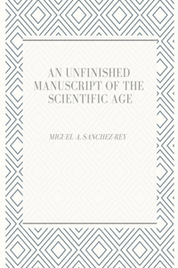 Unfinished Manuscript of the Scientific Age