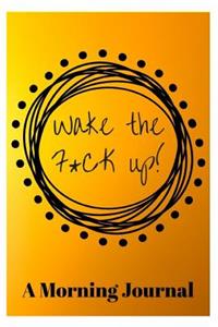 Wake the F*ck Up!