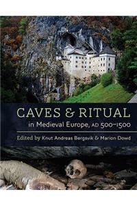 Caves and Ritual in Medieval Europe, Ad 500-1500