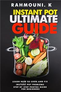 Instant Pot Ultimate Guide - Step by step photos guide for beginners