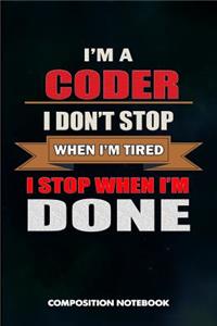 I Am a Coder I Don't Stop When I Am Tired I Stop When I Am Done