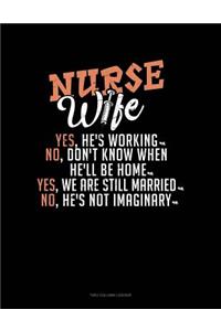 Nurse Wife - Yes, He's Working, No, Don't Know When He'll Be Home, Yes, We Are Still Married, No, He's Not Imaginary: Two Column Ledger
