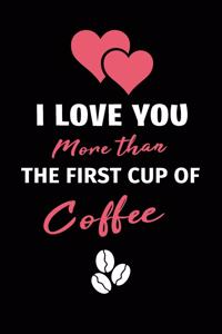 I Love You More Than the First Cup of Coffee
