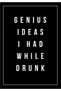 Genius Ideas I Had While Drunk