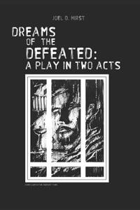Dreams of the Defeated: A Play in Two Acts