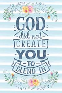 God Did Not Create You to Blend in