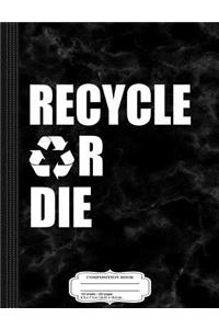 Recycle or Die Composition Notebook