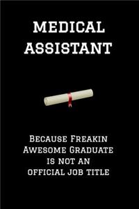Medical Assistant Because Freakin Awesome Graduate Is Not an Official Job Title