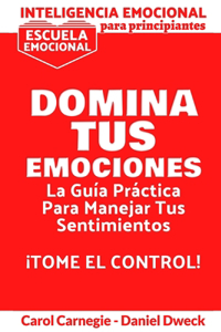 Inteligencia Emocional Para Principiantes - Domina Tus Emociones