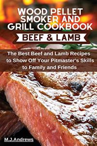 Wood Pellet Smoker and Grill Cookbook Beef and Lamb