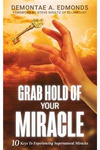 Grab Hold Of Your Miracle