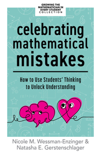 Celebrating Mathematical Mistakes: How to Use Students' Thinking to Unlock Understanding (Celebrate Mathematics Mistakes)