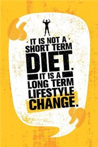 It Is Not A Short Term Diet. It Is A Long Term Lifestyle Change.