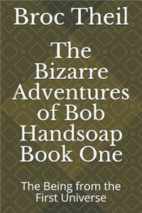 The Bizarre Adventures of Bob Handsoap Book One