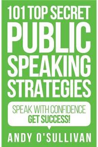 101 Top Secret Public Speaking Strategies