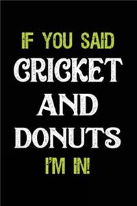 If You Said Cricket and Donuts I'm in