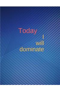 Today I will dominate