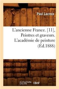 L'Ancienne France. [11], Peintres Et Graveurs. l'Académie de Peinture (Éd.1888)