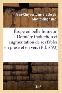 Ésope En Belle Humeur. Dernière Traduction Et Augmentation de Ses Fables En Prose Et En Vers