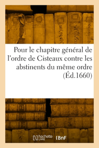 Pour Le Chapitre Général de l'Ordre de Cisteaux Contre Les Abstinents Du Même Ordre