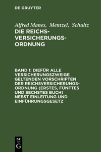 Diefür Alle Versicherungszweige Geltenden Vorschriften Der Reichsversicherungsordnung (Erstes, Fünftes Und Sechstes Buch) Nebst Einleitung Und Einführungsgesetz