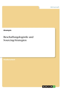 Beschaffungslogistik und Sourcing-Strategien