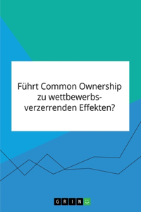 Führt Common Ownership zu wettbewerbsverzerrenden Effekten?