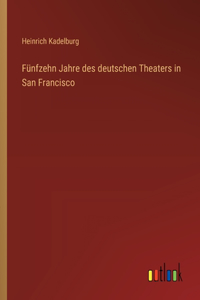 Fünfzehn Jahre des deutschen Theaters in San Francisco