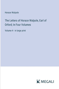The Letters of Horace Walpole, Earl of Orford; In Four Volumes