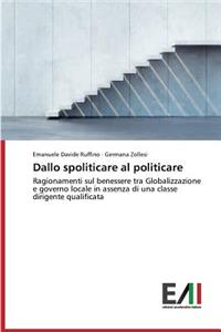 Dallo spoliticare al politicare