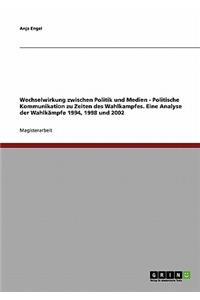 Wechselwirkung zwischen Politik und Medien. Politische Kommunikation zu Zeiten des Wahlkampfes