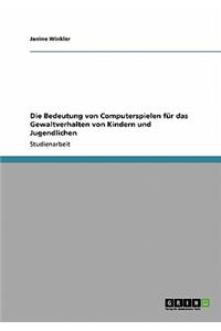 Bedeutung von Computerspielen für das Gewaltverhalten von Kindern und Jugendlichen