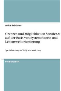 Grenzen und Möglichkeiten Sozialer Arbeit auf der Basis von Systemtheorie und Lebensweltorientierung