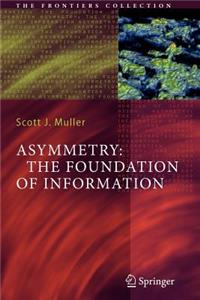 Asymmetry: The Foundation of Information