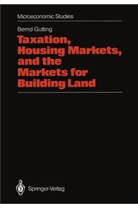 Taxation, Housing Markets, and the Markets for Building Land