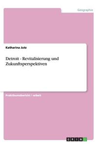 Detroit. Revitalisierung und Zukunftsperspektiven