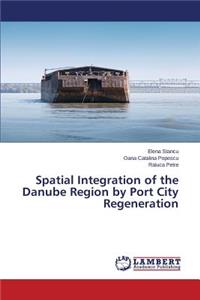 Spatial Integration of the Danube Region by Port City Regeneration