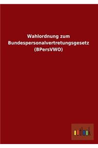 Wahlordnung Zum Bundespersonalvertretungsgesetz (Bpersvwo)
