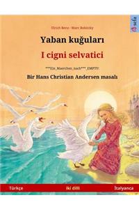 Yaban Kuudhere - I Cigni Selvatici. Bilingual Children's Book Based on a Fairy Tale by Hans Christian Andersen (Turkish - Italian)