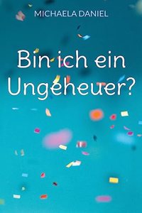 Bin ich ein Ungeheuer?