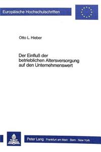 Der Einfluss der betrieblichen Altersversorgung auf den Unternehmenswert: Ein Beitrag Zur Unternehmensbewertung